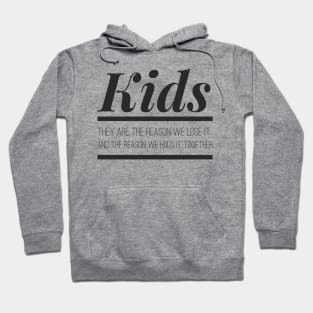 KIDS-They are the reason we lose it, and hold it together Hoodie